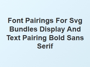 Bold Sans Serif Display and Text Font Pairings