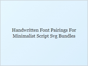 Handwritten Font Pairings for Minimalist Svg Bundles