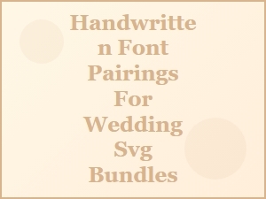 Handwritten Font Pairings for Wedding Svg Bundles