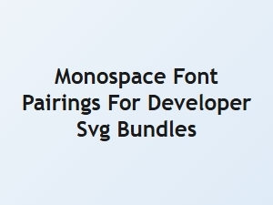 Monospace Font Pairings for Developer Svg Bundles
