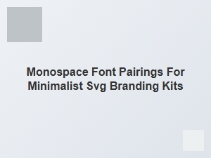 Monospace Font Pairings for Minimalist Svg Branding
