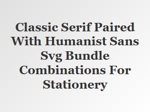 Classic Serif + Humanist Sans for Stationery