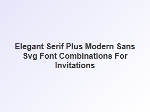 Elegant Serif and Modern Sans Font Pairings for Invitations