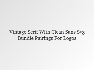 Vintage Serif + Clean Sans Svg Logo Pairings