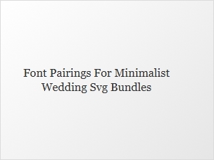 Minimalist Wedding Font Pairings for Svg Bundles