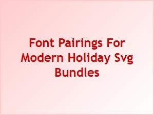 Modern Holiday Svg Font Pairings